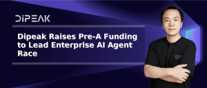 Dipeak набира десетки милиони в предварителен кръг, за да поведе състезанието за Enterprise AI Agent